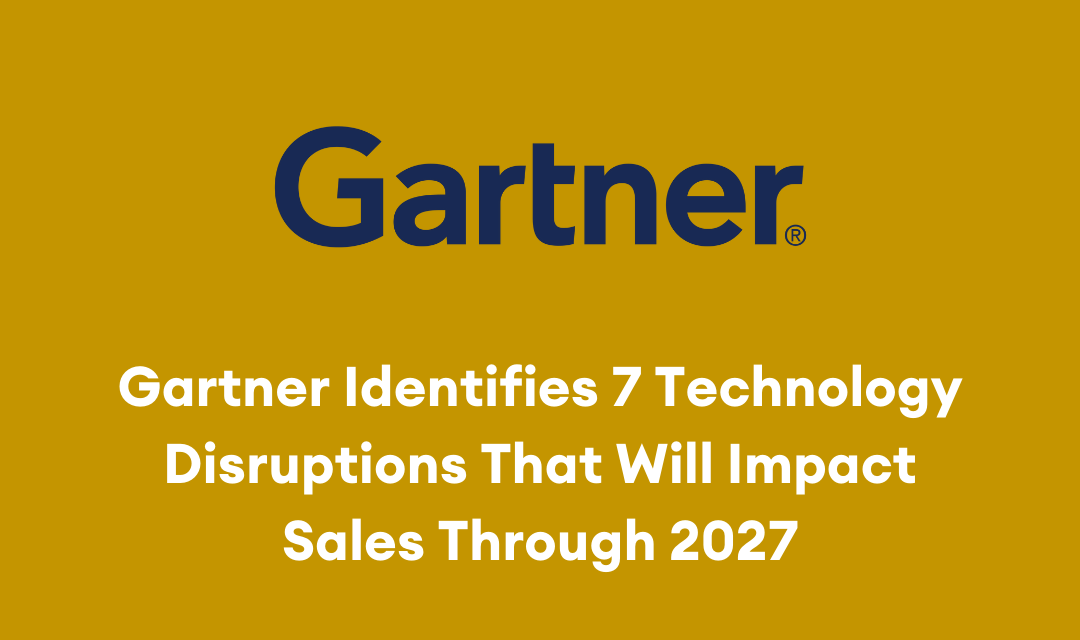 Gartner Identifies 7 Technology Disruptions that will Impact Sales Through 2027