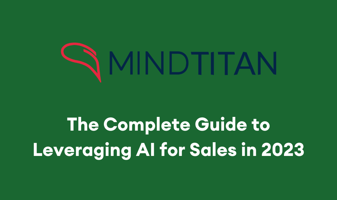 The Complete Guide to Leveraging AI for Sales in 2023